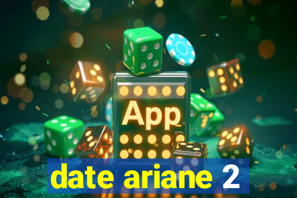 date ariane 2